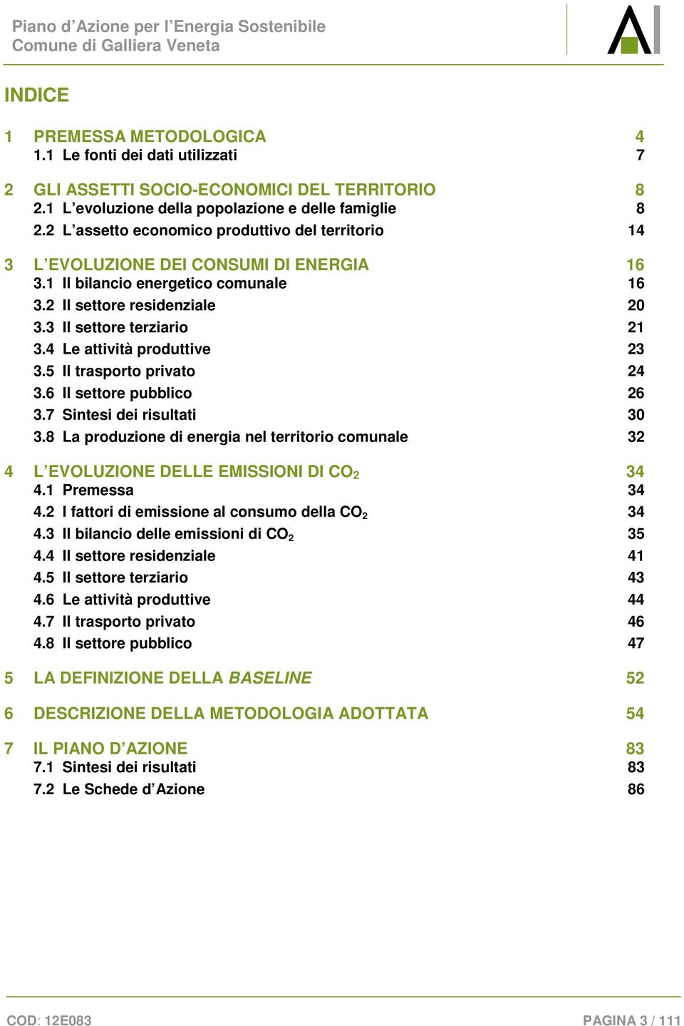 4 Le attività produttive 23 3.5 Il trasporto privato 24 3.6 Il settore pubblico 26 3.7 Sintesi dei risultati 30 3.