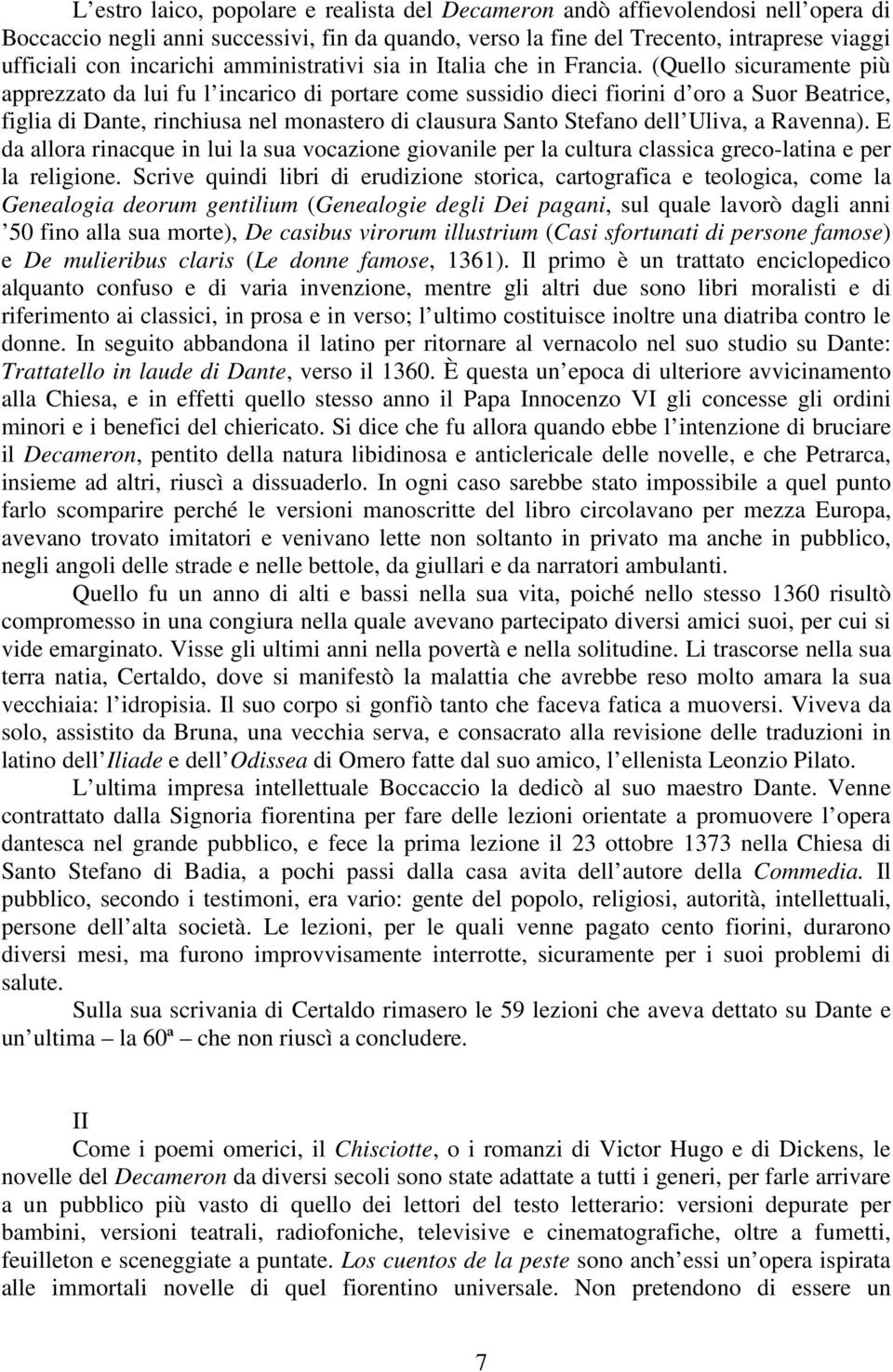 (Quello sicuramente più apprezzato da lui fu l incarico di portare come sussidio dieci fiorini d oro a Suor Beatrice, figlia di Dante, rinchiusa nel monastero di clausura Santo Stefano dell Uliva, a