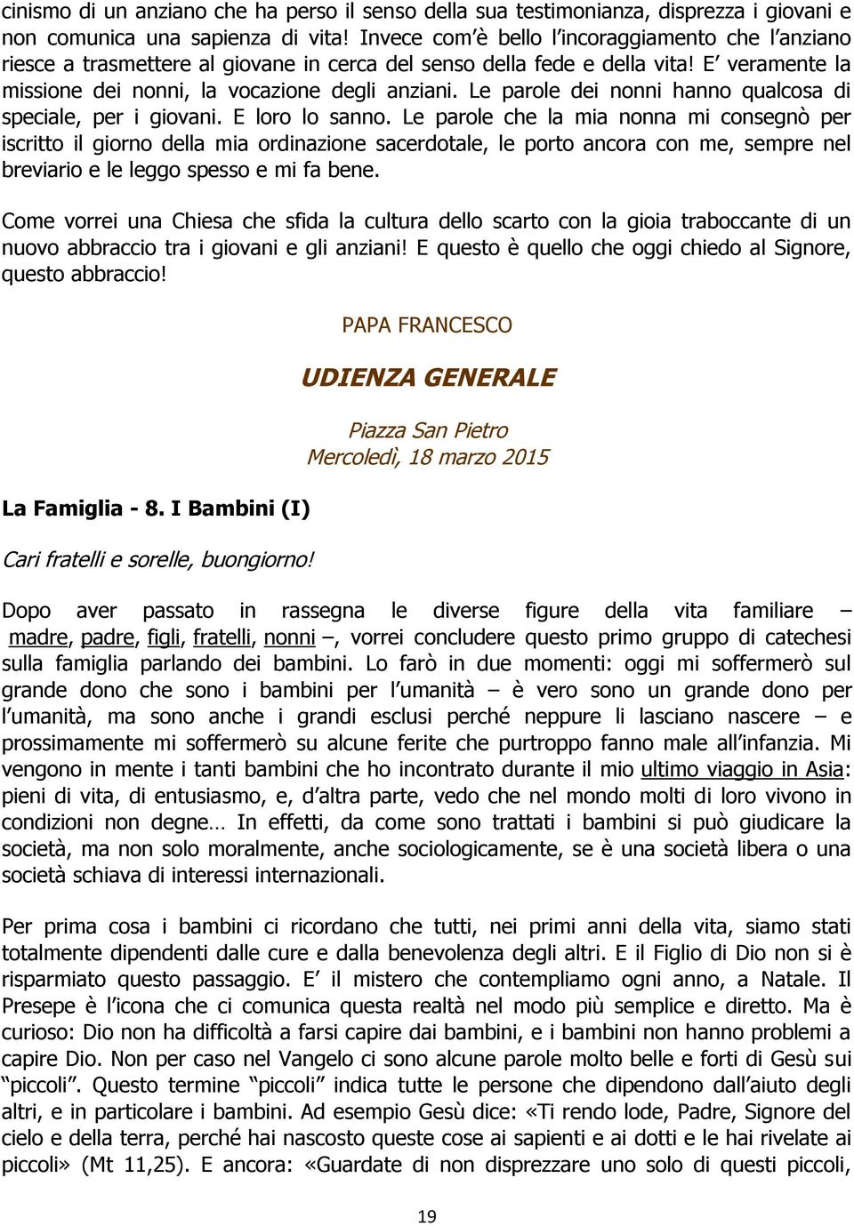 Le parole dei nonni hanno qualcosa di speciale, per i giovani. E loro lo sanno.