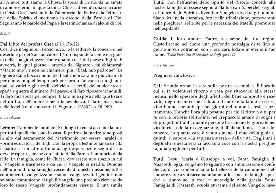 Seguiranno le parole del Papa e la testimonianza di alcuni di voi. Seduti Dal Libro del profeta Osea (2,16.