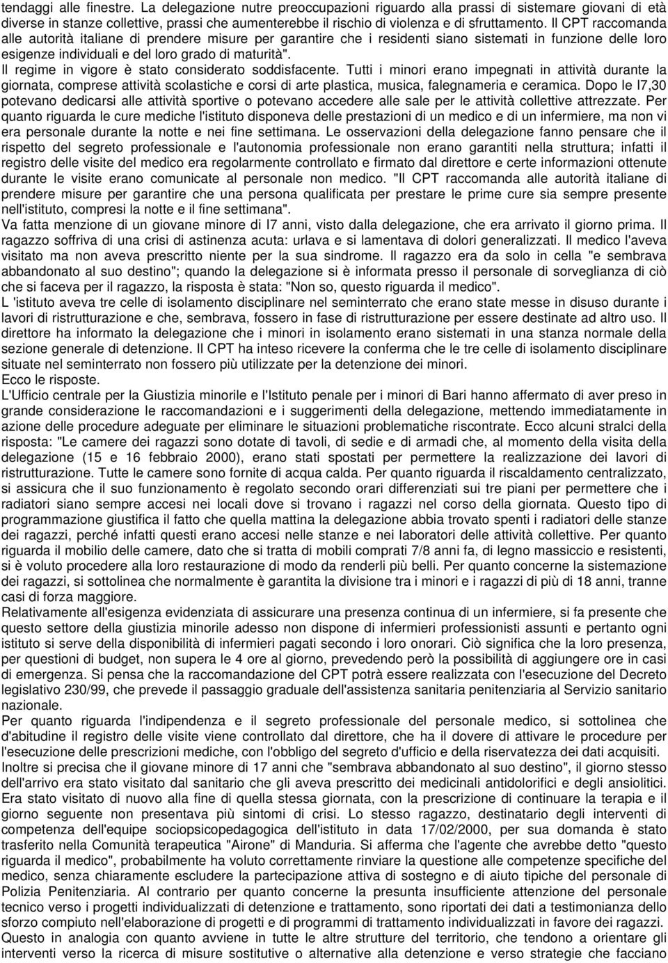 Il CPT raccomanda alle autorità italiane di prendere misure per garantire che i residenti siano sistemati in funzione delle loro esigenze individuali e del loro grado di maturità".