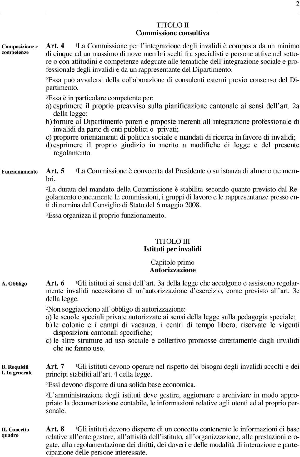 adeguate alle tematiche dell integrazione sociale e professionale degli invalidi e da un rappresentante del Dipartimento.