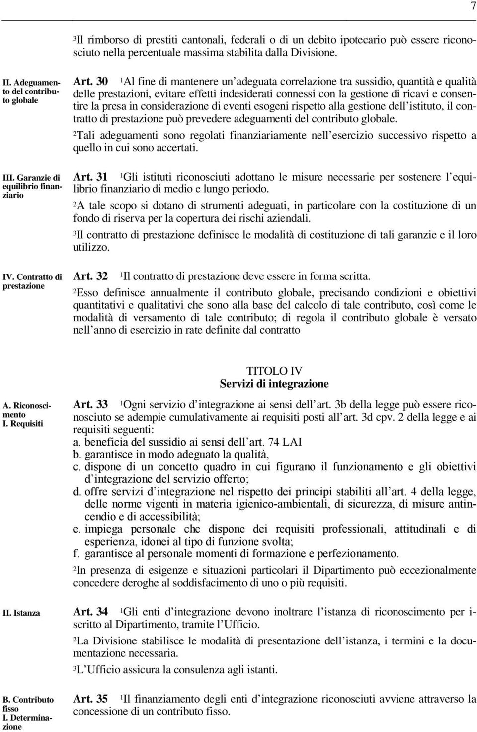 considerazione di eventi esogeni rispetto alla gestione dell istituto, il contratto di prestazione può prevedere adeguamenti del contributo globale.