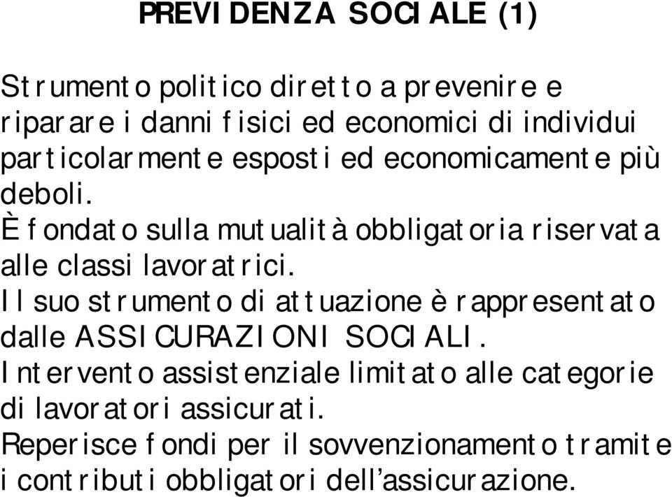 È fondato sulla mutualità obbligatoria riservata alle classi lavoratrici.