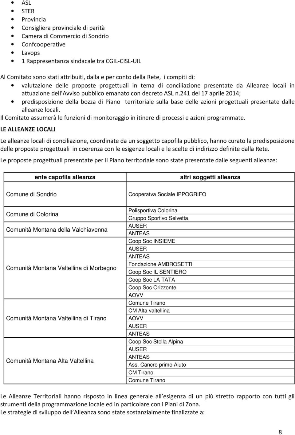 241 del 17 aprile 2014; predisposizione della bozza di Piano territoriale sulla base delle azioni progettuali presentate dalle alleanze locali.