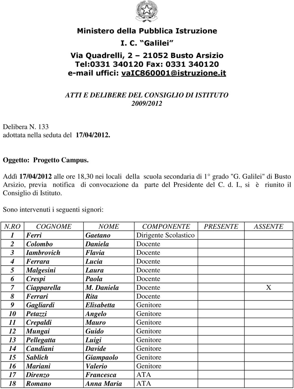 Addì 17/04/2012 alle ore 18,30 nei locali della scuola secondaria di 1 grado "G. Galilei" di Busto Arsizio, previa notifica di convocazione da parte del Presidente del C. d. I.