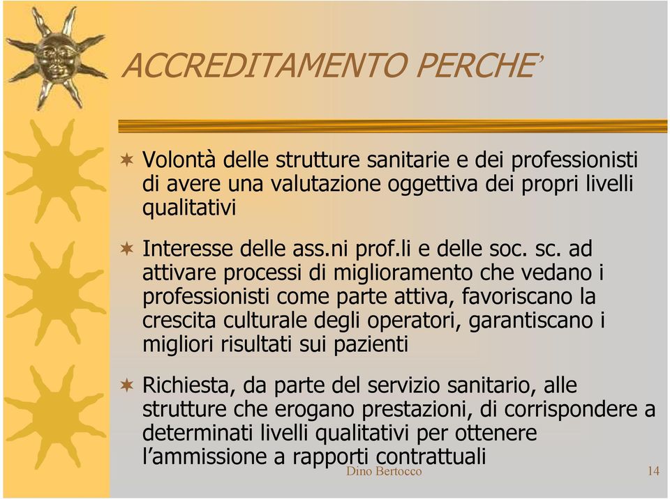 ad attivare processi di miglioramento che vedano i professionisti come parte attiva, favoriscano la crescita culturale degli operatori,