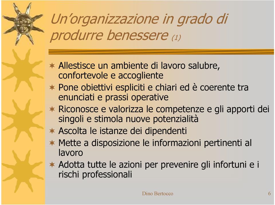 competenze e gli apporti dei singoli e stimola nuove potenzialità Ascolta le istanze dei dipendenti Mette a