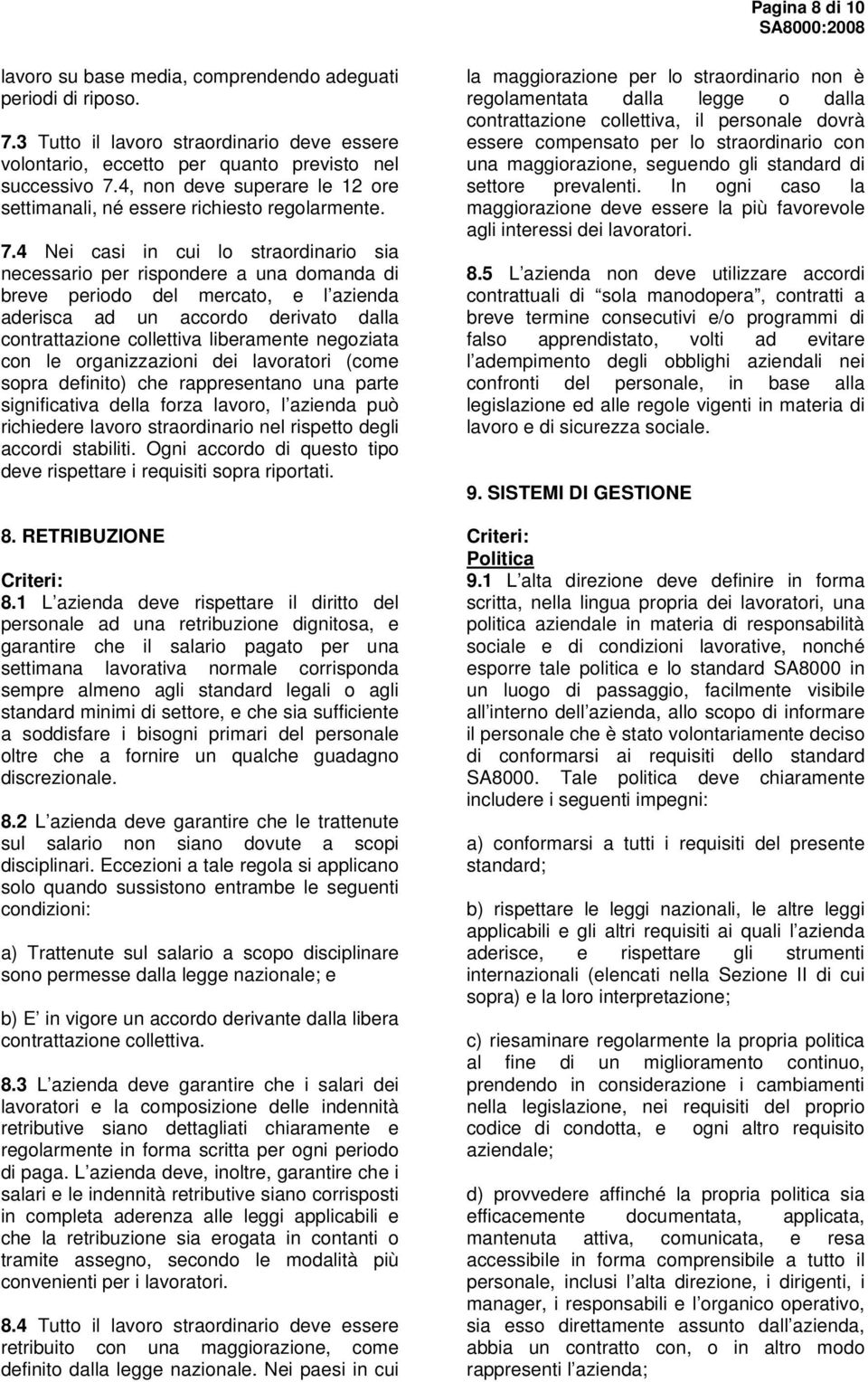 4 Nei casi in cui lo straordinario sia necessario per rispondere a una domanda di breve periodo del mercato, e l azienda aderisca ad un accordo derivato dalla contrattazione collettiva liberamente