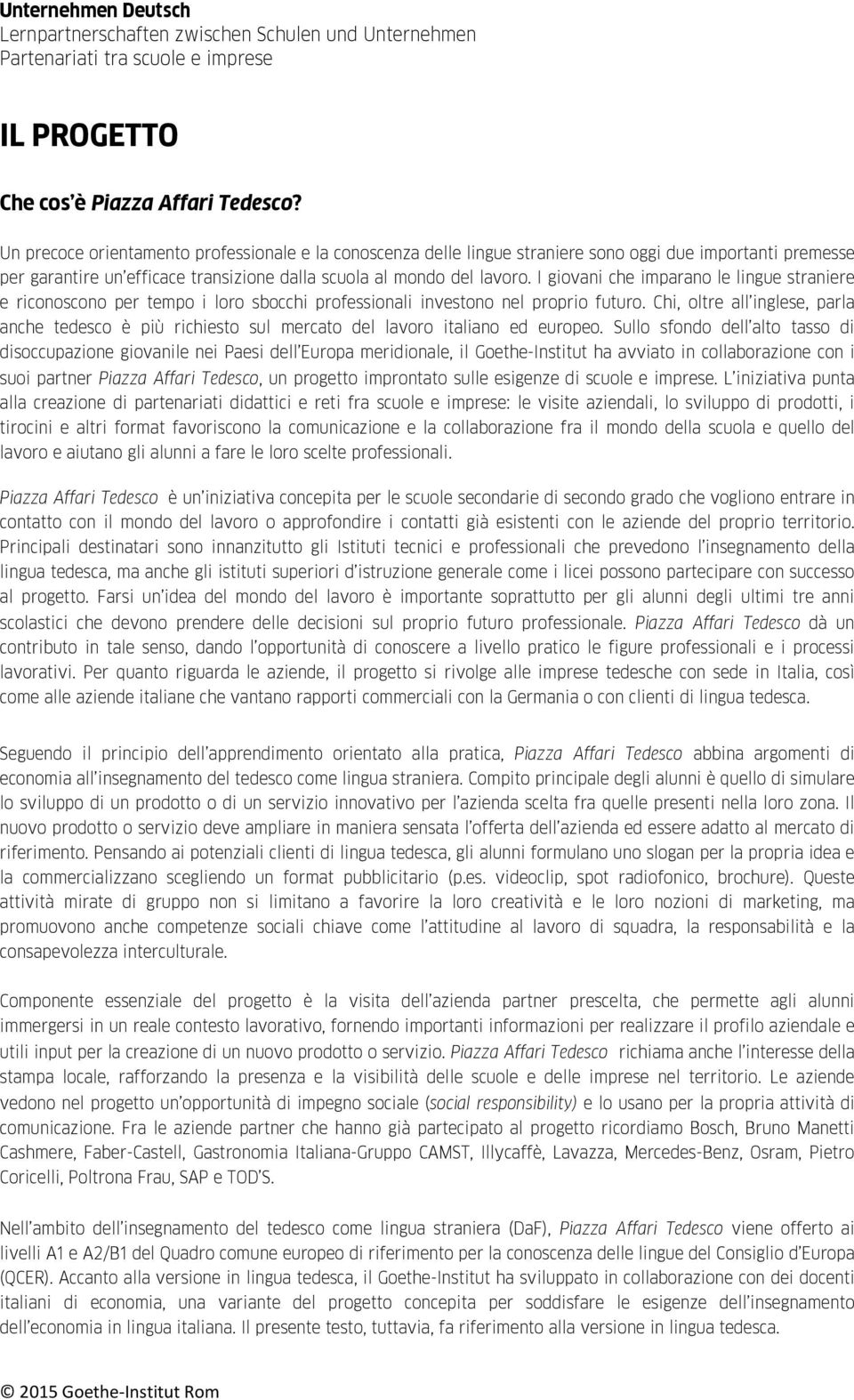 I giovani che imparano le lingue straniere e riconoscono per tempo i loro sbocchi professionali investono nel proprio futuro.