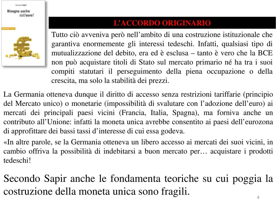 perseguimento della piena occupazione o della crescita, ma solo la stabilità dei prezzi.