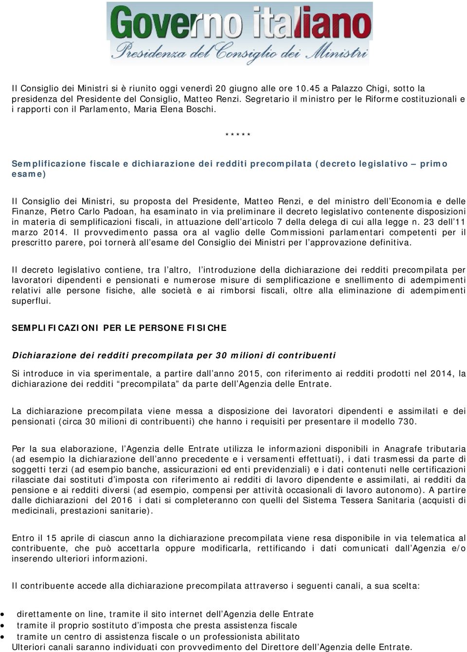 ***** Semplificazione fiscale e dichiarazione dei redditi precompilata (decreto legislativo primo esame) Il Consiglio dei Ministri, su proposta del Presidente, Matteo Renzi, e del ministro dell