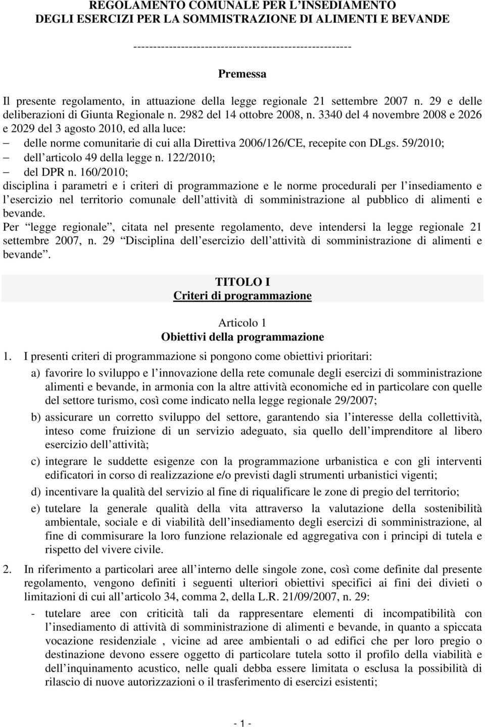 3340 del 4 novembre 2008 e 2026 e 2029 del 3 agosto 2010, ed alla luce: delle norme comunitarie di cui alla Direttiva 2006/126/CE, recepite con DLgs. 59/2010; dell articolo 49 della legge n.