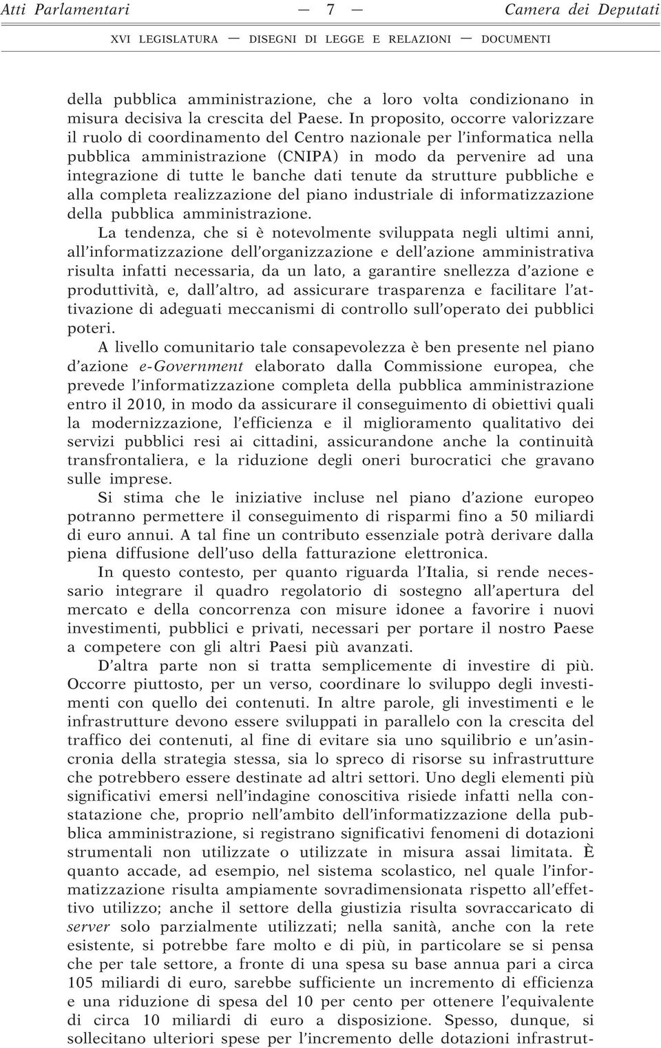 dati tenute da strutture pubbliche e alla completa realizzazione del piano industriale di informatizzazione della pubblica amministrazione.