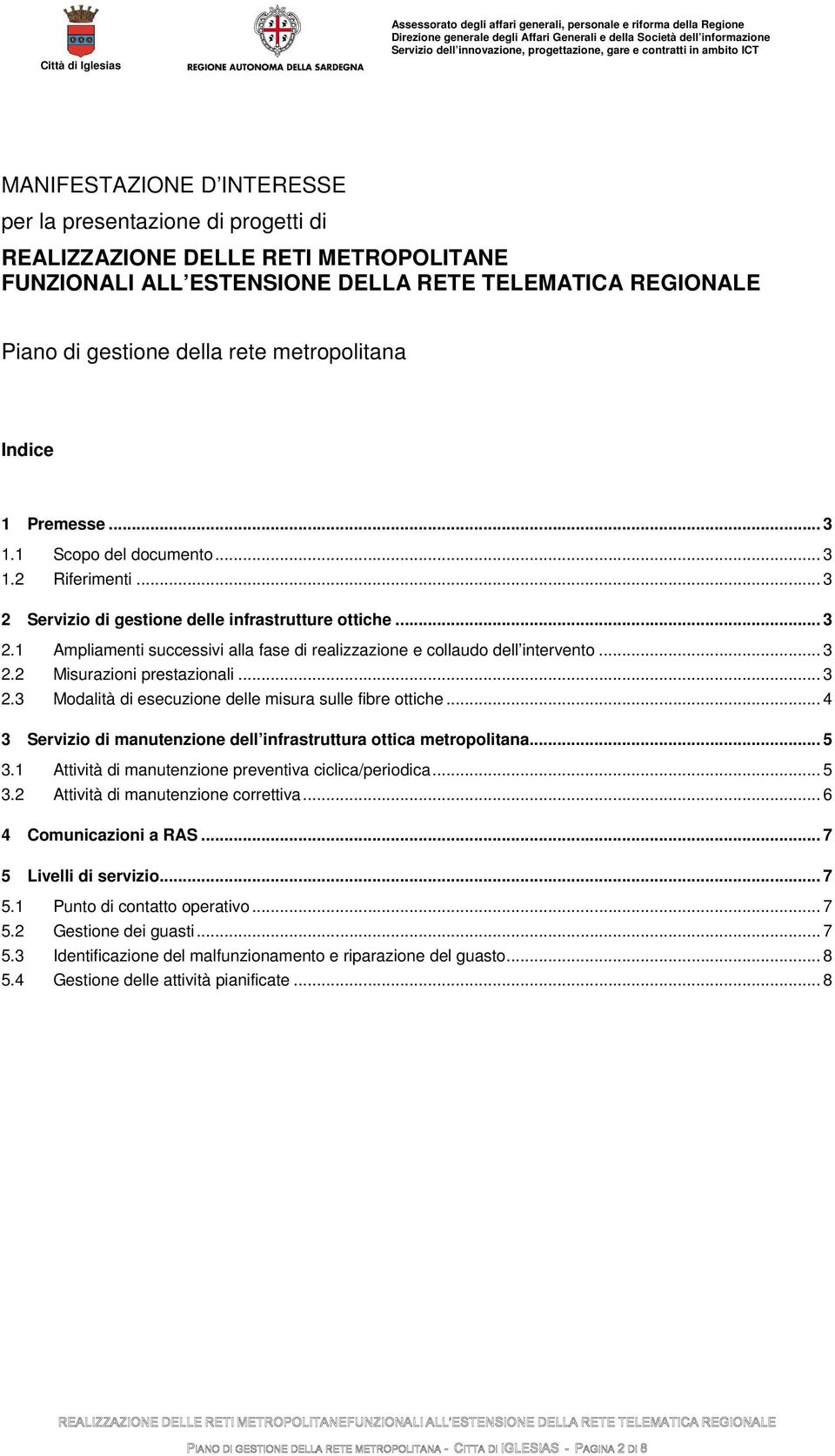 .. 3 2.2 Misurazioni prestazionali... 3 2.3 Modalità di esecuzione delle misura sulle fibre ottiche... 4 3 Servizio di manutenzione dell infrastruttura ottica metropolitana... 5 3.