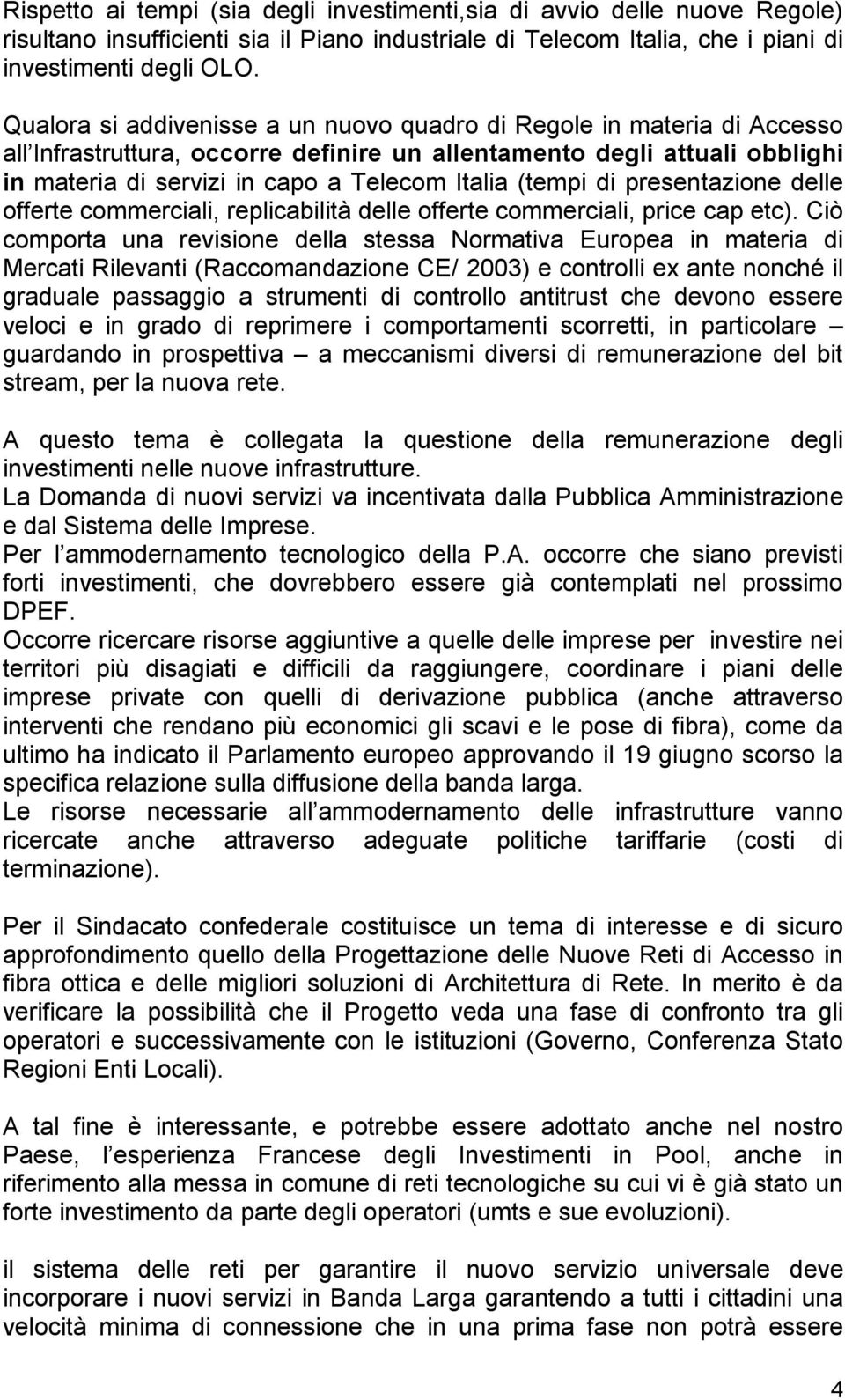 (tempi di presentazione delle offerte commerciali, replicabilità delle offerte commerciali, price cap etc).