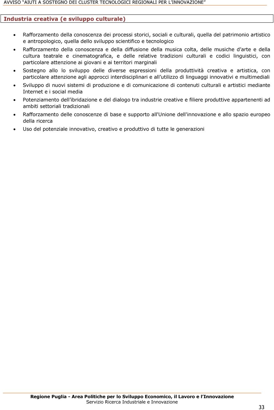 linguistici, con particolare attenzione ai giovani e ai territori marginali Sostegno allo lo sviluppo delle diverse espressioni della produttività creativa e artistica, con particolare attenzione