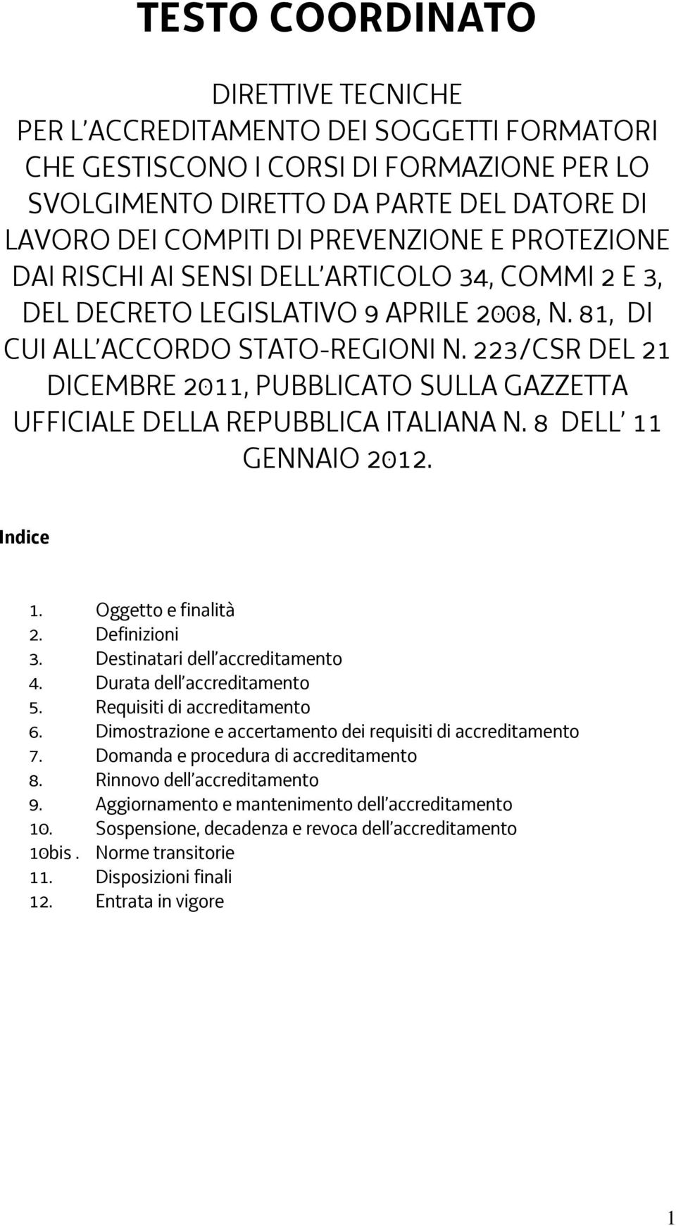 223/CSR DEL 21 DICEMBRE 2011, PUBBLICATO SULLA GAZZETTA UFFICIALE DELLA REPUBBLICA ITALIANA N. 8 DELL 11 GENNAIO 2012. Indice 1. Oggetto e finalità 2. Definizioni 3. Destinatari dell accreditamento 4.