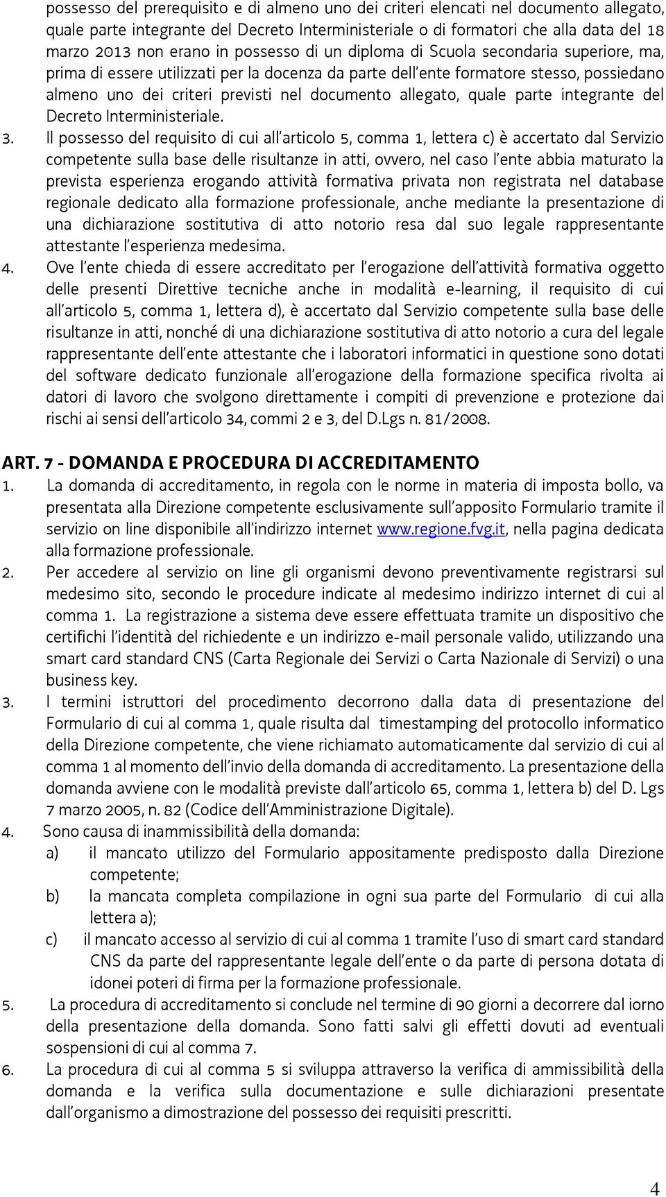 allegato, quale parte integrante del Decreto Interministeriale. 3.