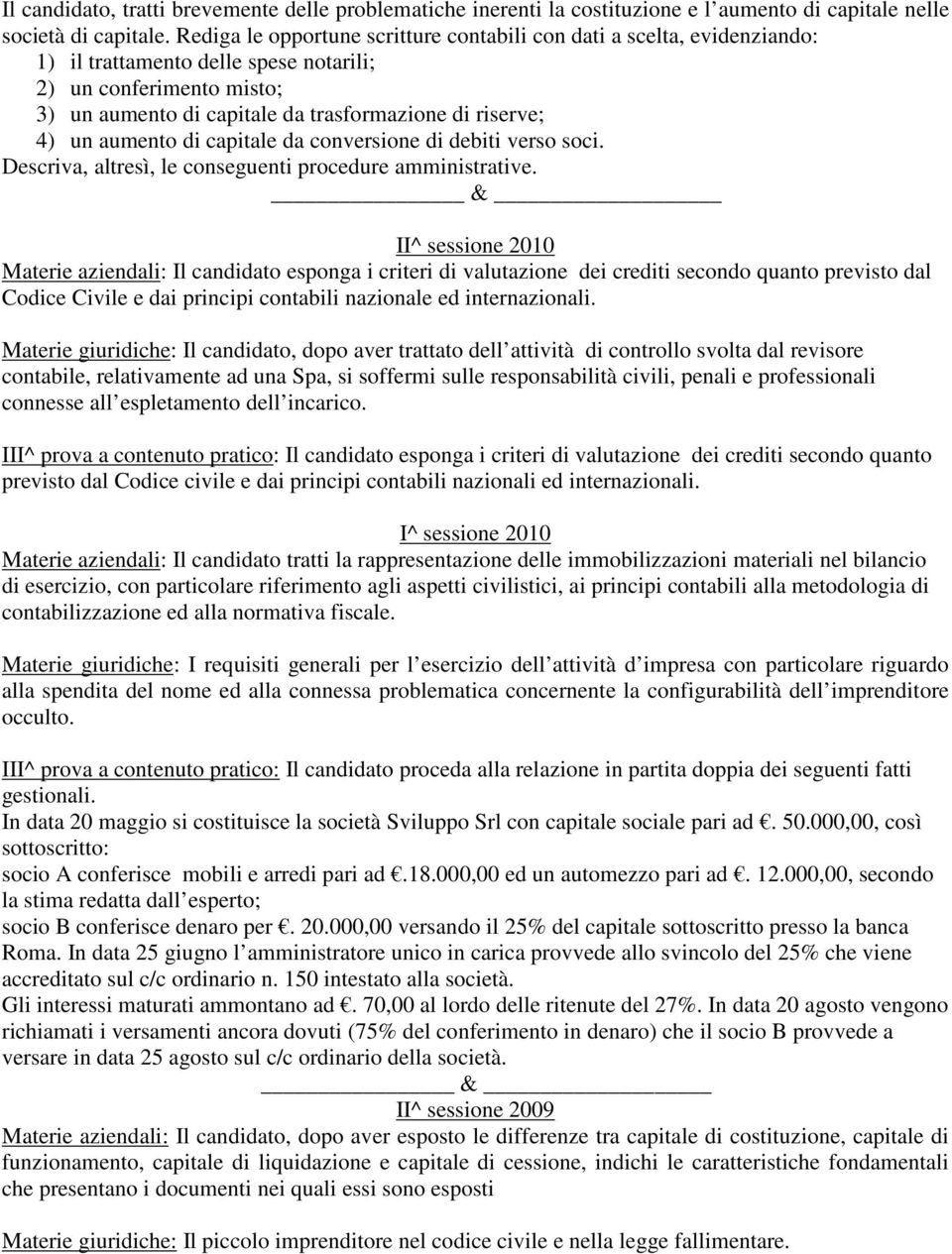 un aumento di capitale da conversione di debiti verso soci. Descriva, altresì, le conseguenti procedure amministrative.