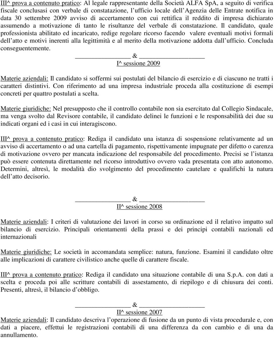 Il candidato, quale professionista abilitato ed incaricato, redige regolare ricorso facendo valere eventuali motivi formali dell atto e motivi inerenti alla legittimità e al merito della motivazione