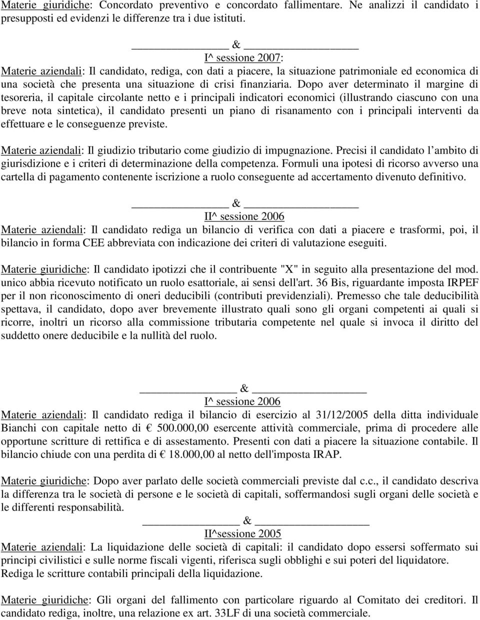 Dopo aver determinato il margine di tesoreria, il capitale circolante netto e i principali indicatori economici (illustrando ciascuno con una breve nota sintetica), il candidato presenti un piano di