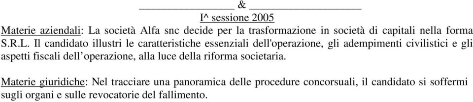 Il candidato illustri le caratteristiche essenziali dell'operazione, gli adempimenti civilistici e gli aspetti