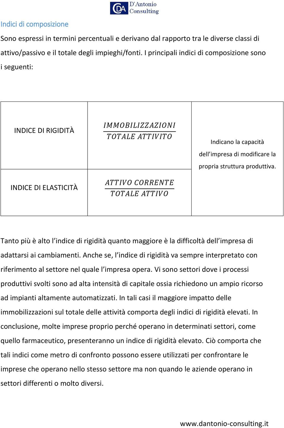 modificare la propria struttura produttiva. Tanto più è alto l indice di rigidità quanto maggiore è la difficoltà dell impresa di adattarsi ai cambiamenti.