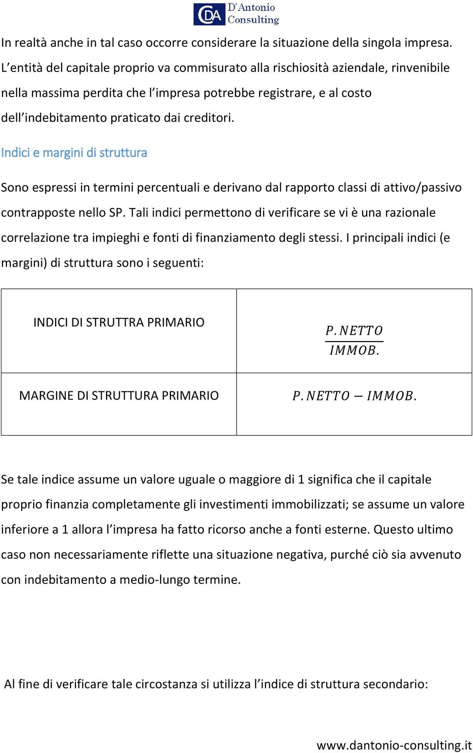 Indici e margini di struttura Sono espressi in termini percentuali e derivano dal rapporto classi di attivo/passivo contrapposte nello SP.