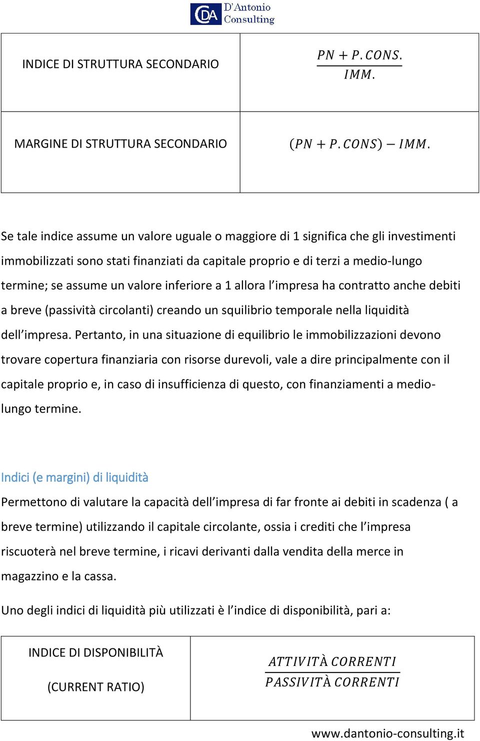 inferiore a 1 allora l impresa ha contratto anche debiti a breve (passività circolanti) creando un squilibrio temporale nella liquidità dell impresa.