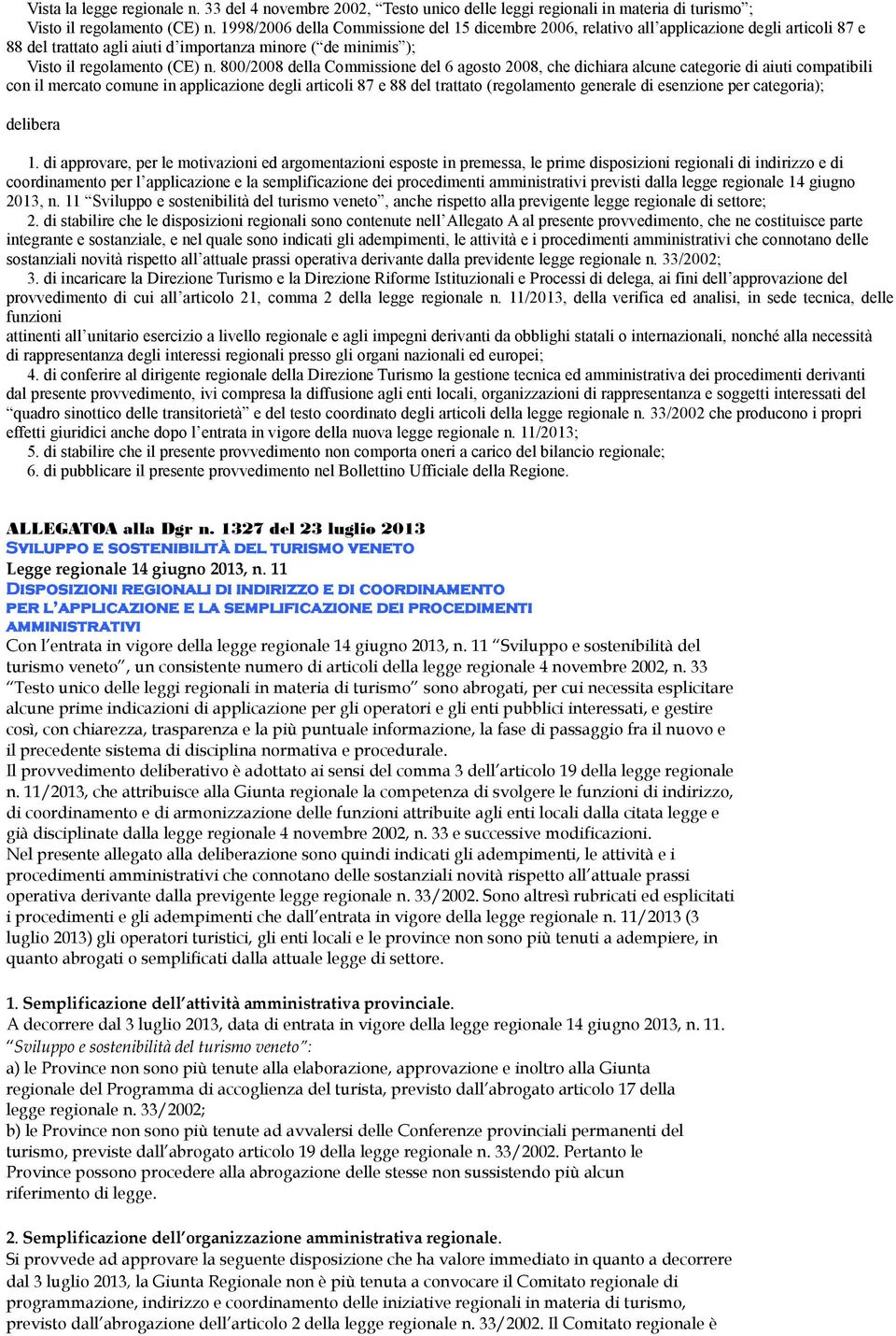 800/2008 della Commissione del 6 agosto 2008, che dichiara alcune categorie di aiuti compatibili con il mercato comune in applicazione degli articoli 87 e 88 del trattato (regolamento generale di