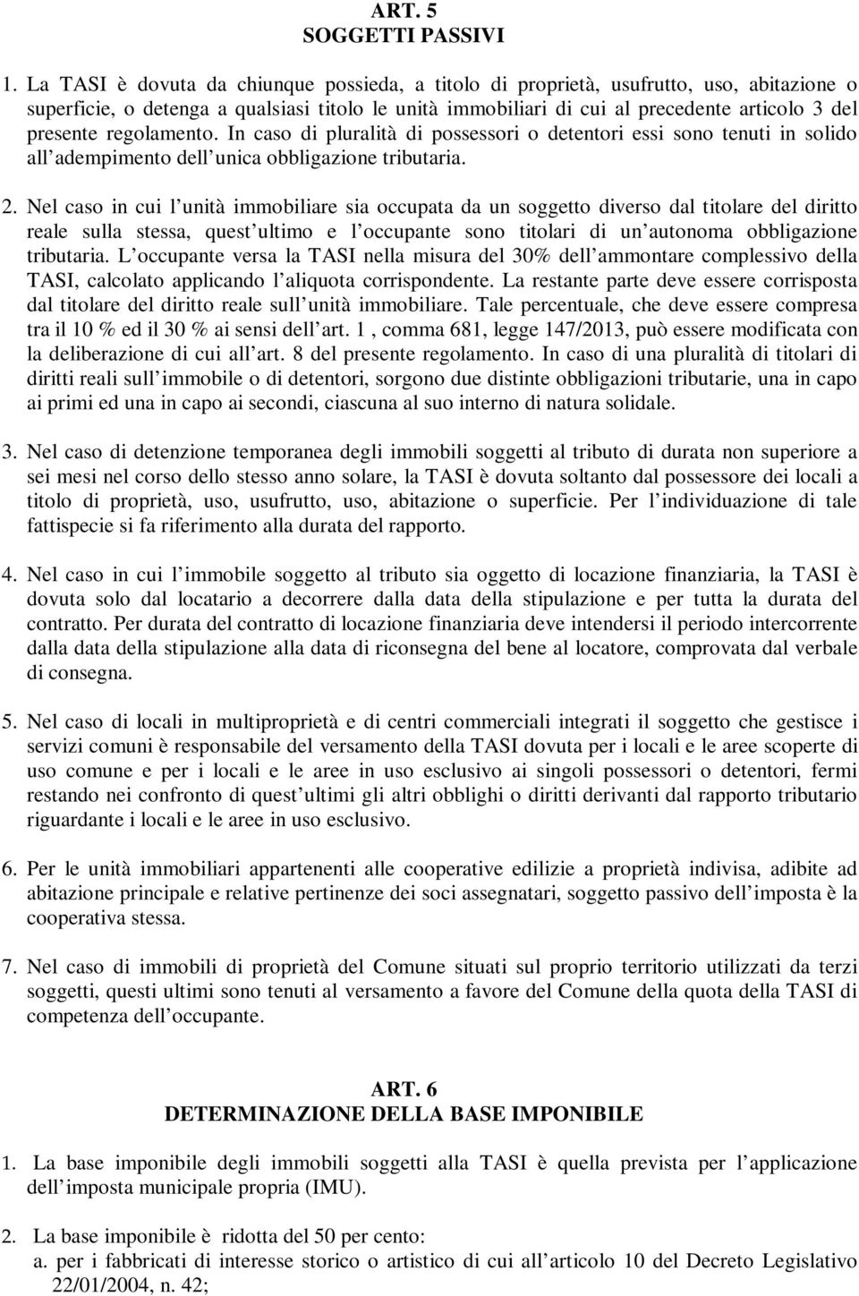 regolamento. In caso di pluralità di possessori o detentori essi sono tenuti in solido all adempimento dell unica obbligazione tributaria. 2.