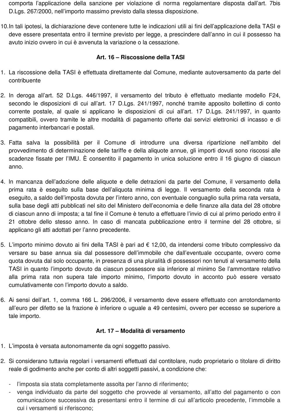 in cui il possesso ha avuto inizio ovvero in cui è avvenuta la variazione o la cessazione. Art. 16 Riscossione della TASI 1.