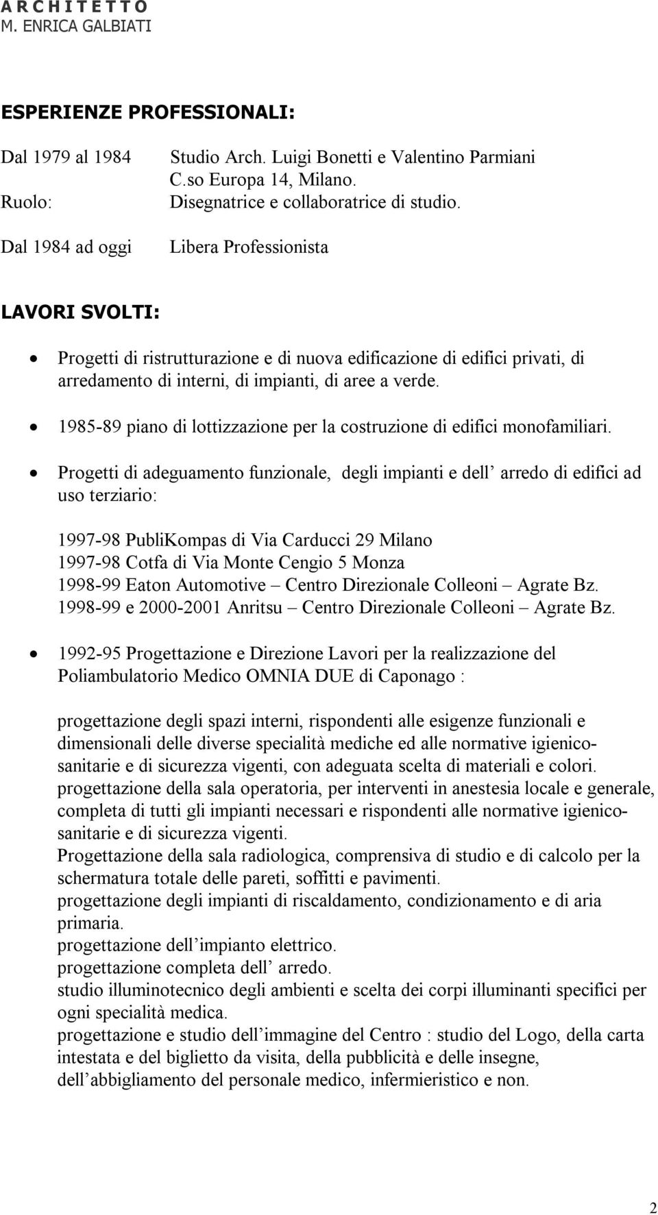 1985-89 piano di lottizzazione per la costruzione di edifici monofamiliari.