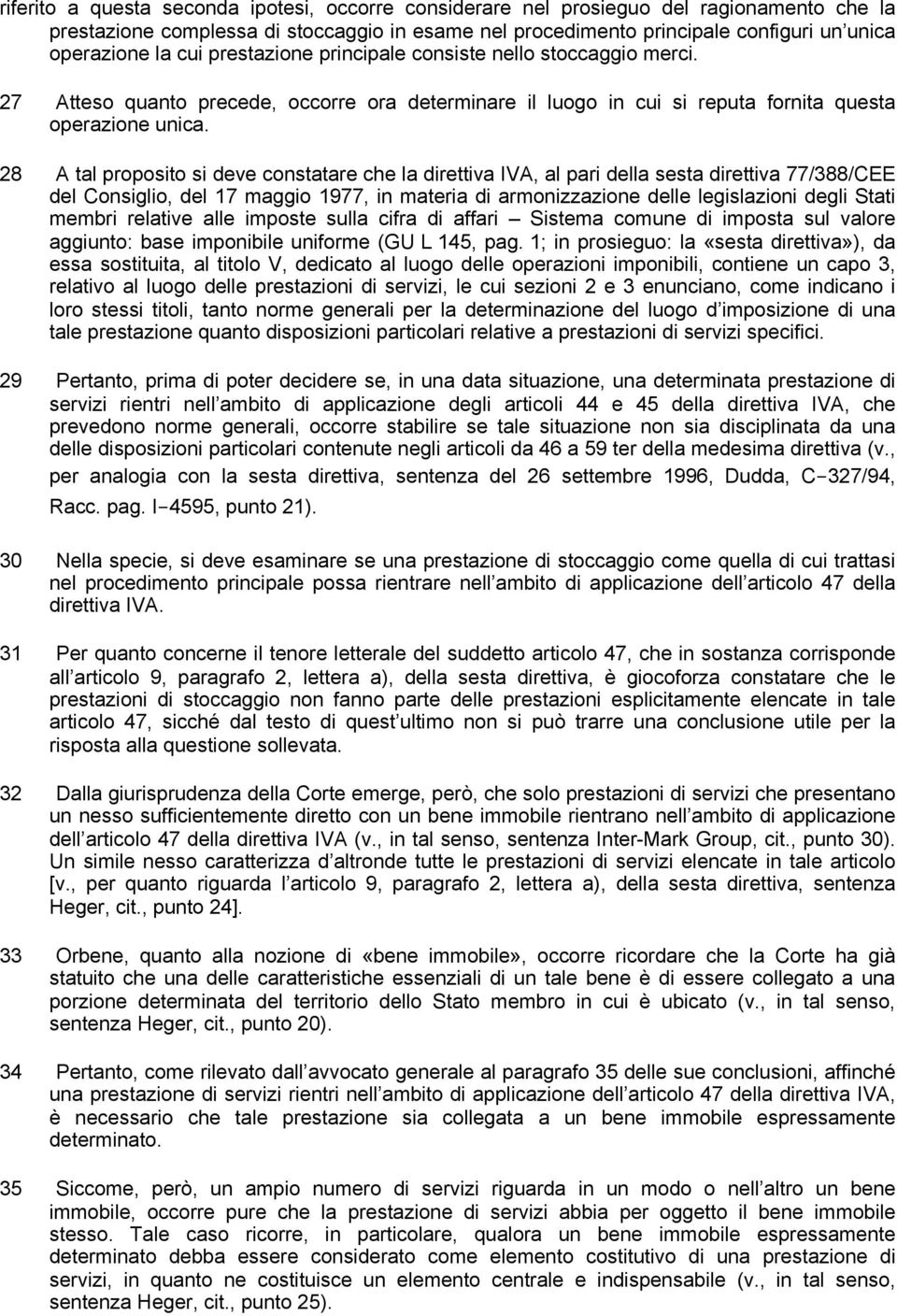 28 A tal proposito si deve constatare che la direttiva IVA, al pari della sesta direttiva 77/388/CEE del Consiglio, del 17 maggio 1977, in materia di armonizzazione delle legislazioni degli Stati