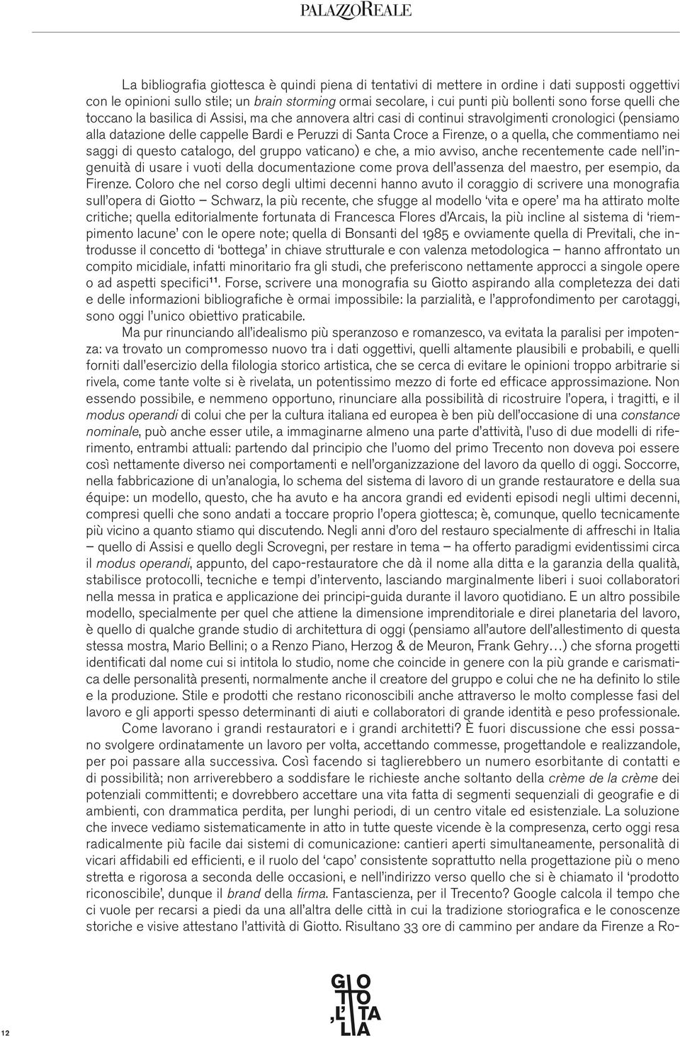 quella, che commentiamo nei saggi di questo catalogo, del gruppo vaticano) e che, a mio avviso, anche recentemente cade nell ingenuità di usare i vuoti della documentazione come prova dell assenza