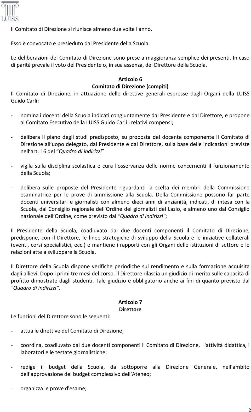 Articolo 6 Comitato di Direzione (compiti) Il Comitato di Direzione, in attuazione delle direttive generali espresse dagli Organi della LUISS Guido Carli: - nomina i docenti della Scuola indicati