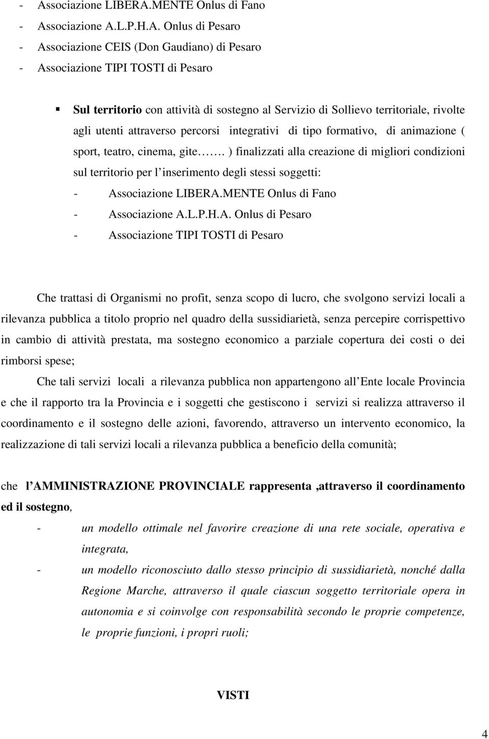 tipo formativo, di animazione ( sport, teatro, cinema, gite.