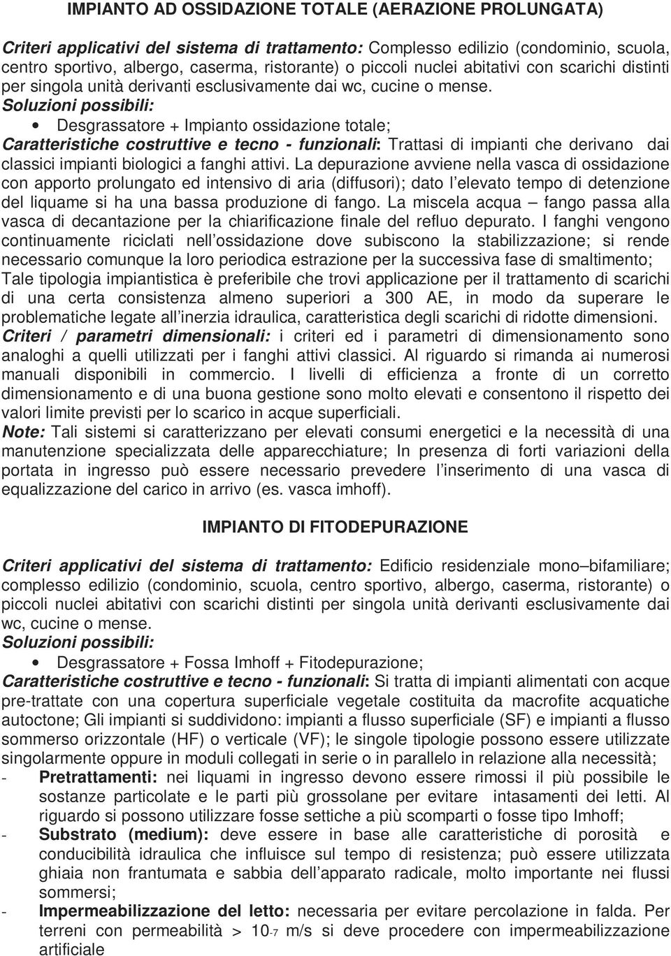 Desgrassatore + Impianto ossidazione totale; Caratteristiche costruttive e tecno - funzionali: Trattasi di impianti che derivano dai classici impianti biologici a fanghi attivi.