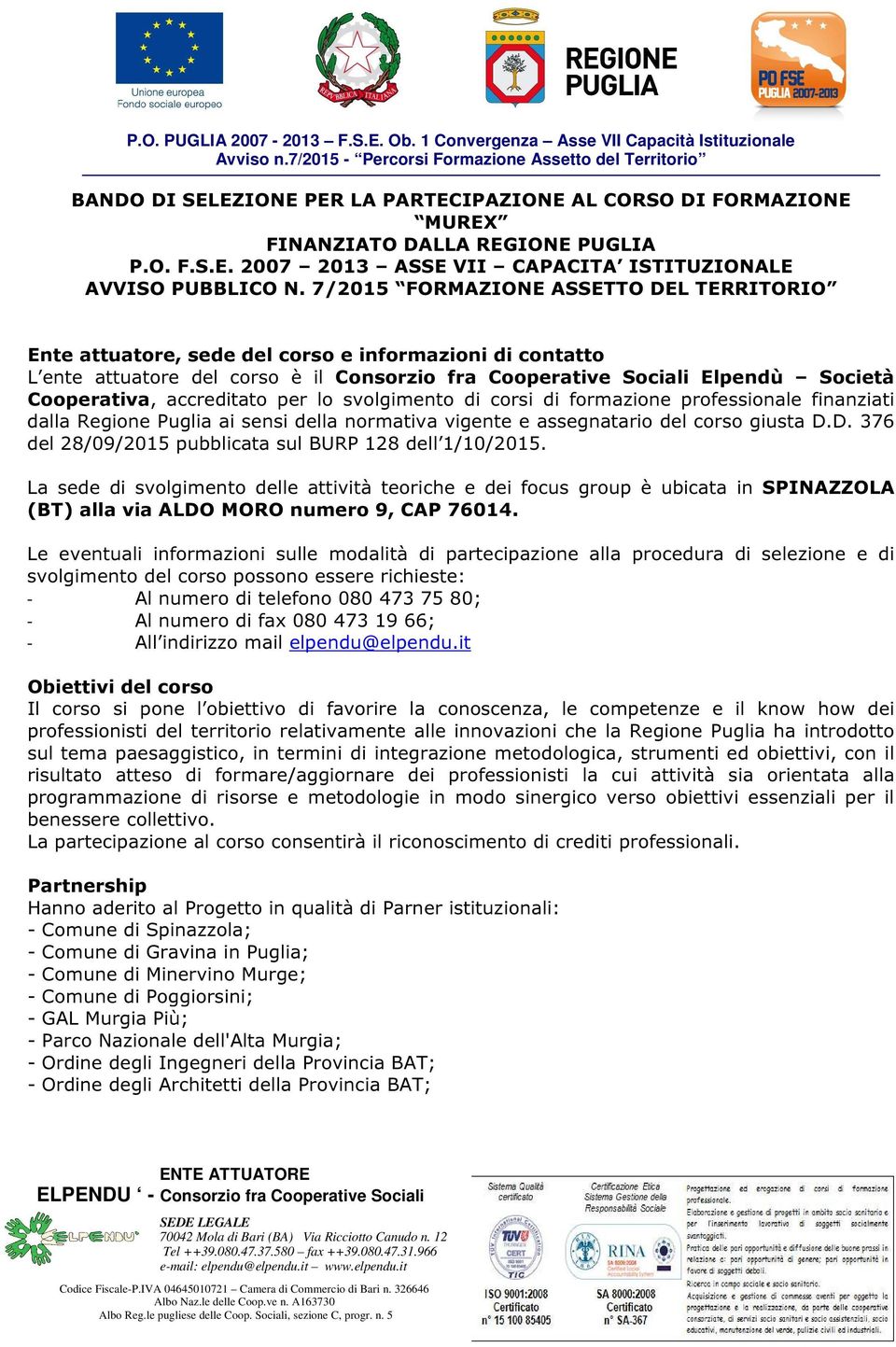 accreditato per lo svolgimento di corsi di formazione professionale finanziati dalla Regione Puglia ai sensi della normativa vigente e assegnatario del corso giusta D.