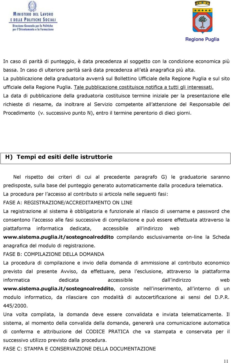 La data di pubblicazione della graduatoria costituisce termine iniziale per la presentazione elle richieste di riesame, da inoltrare al Servizio competente all attenzione del Responsabile del