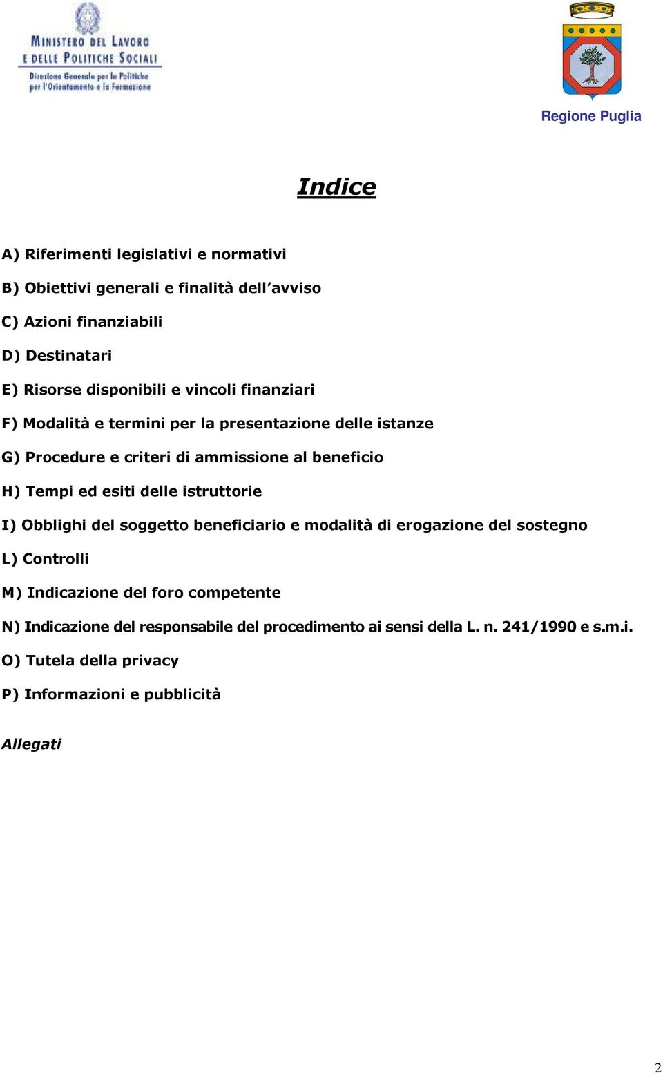 Tempi ed esiti delle istruttorie I) Obblighi del soggetto beneficiario e modalità di erogazione del sostegno L) Controlli M) Indicazione del foro