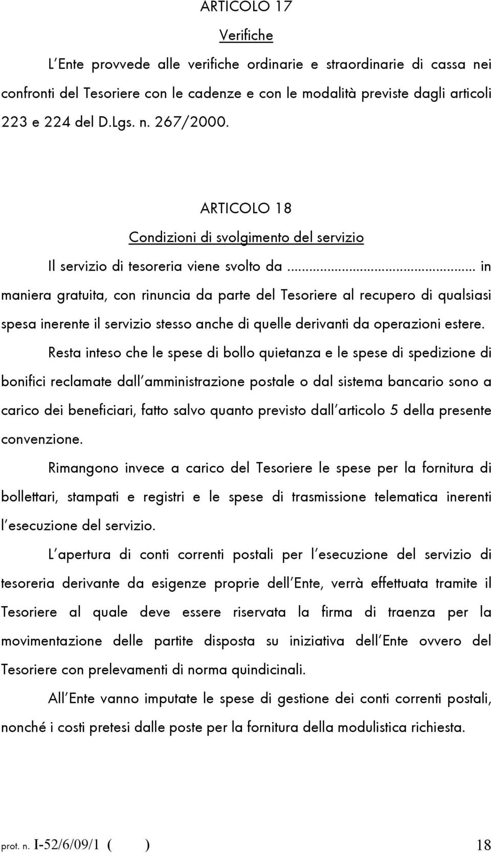 .. in maniera gratuita, con rinuncia da parte del Tesoriere al recupero di qualsiasi spesa inerente il servizio stesso anche di quelle derivanti da operazioni estere.