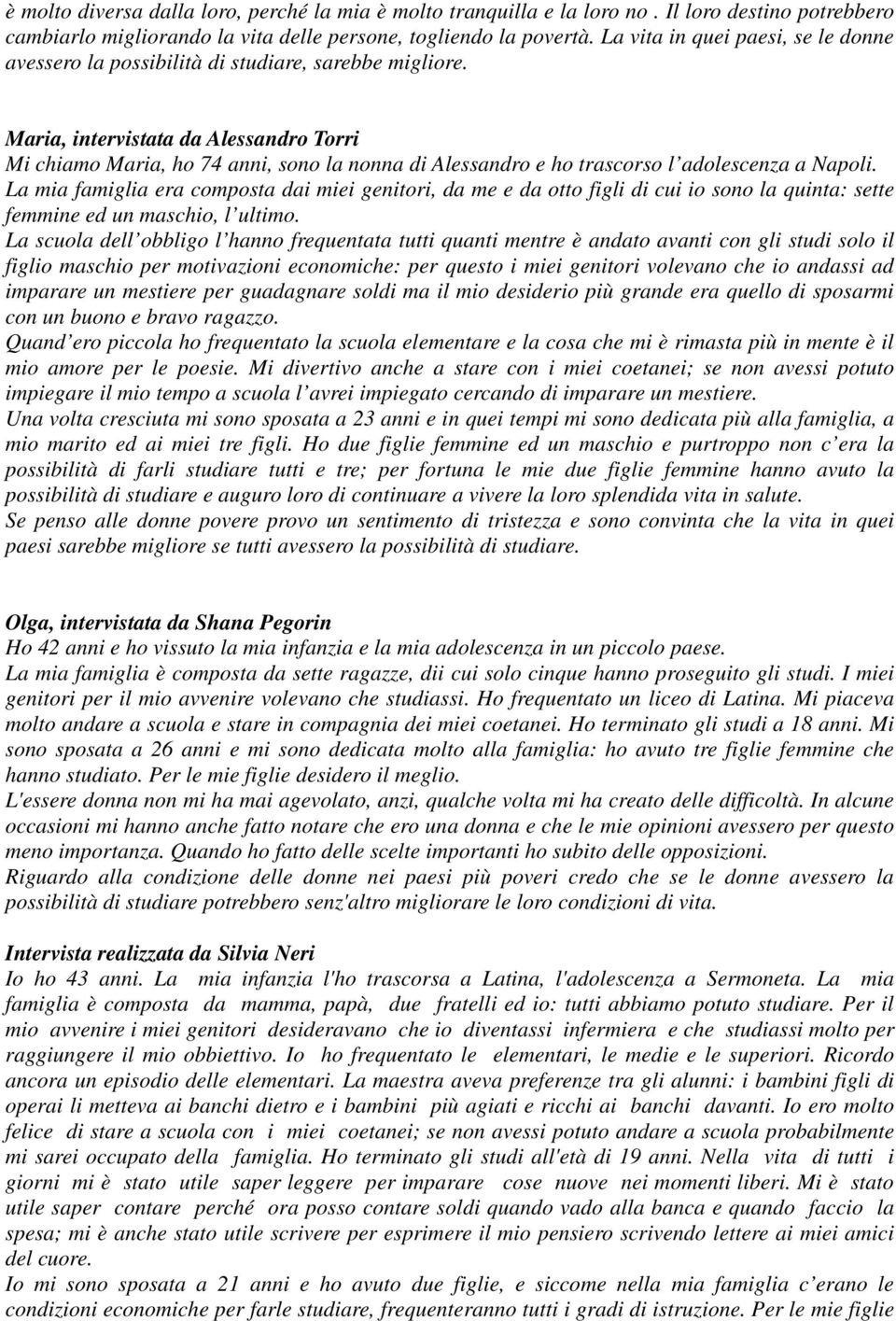 Maria, intervistata da Alessandro Torri Mi chiamo Maria, ho 74 anni, sono la nonna di Alessandro e ho trascorso l adolescenza a Napoli.