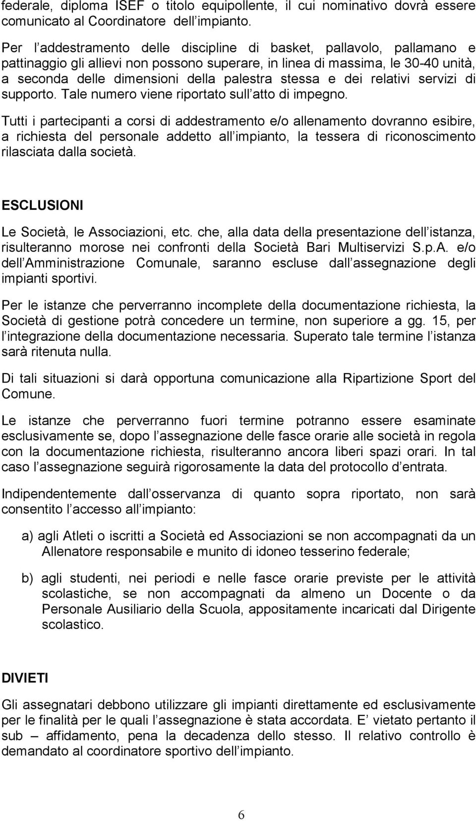 stessa e dei relativi servizi di supporto. Tale numero viene riportato sull atto di impegno.