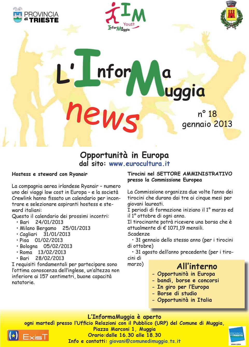 05/02/2013 Roma 13/02/2013 Bari 28/02/2013 I requisiti fondamentali per partecipare sono l ottima conoscenza dell inglese, un altezza non inferiore ai 157 centimetri, buone capacità natatorie.