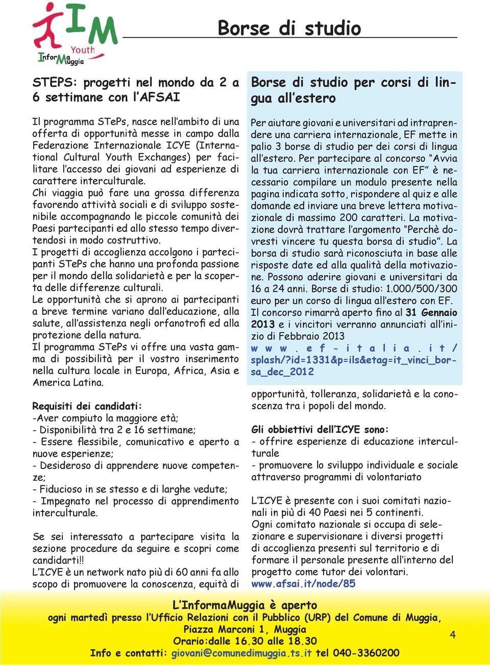 Chi viaggia può fare una grossa differenza favorendo attività sociali e di sviluppo sostenibile accompagnando le piccole comunità dei Paesi partecipanti ed allo stesso tempo divertendosi in modo