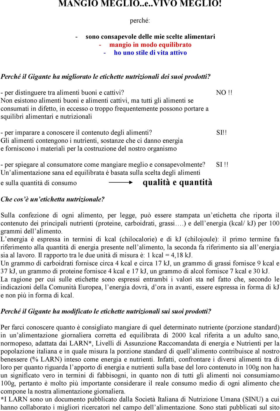 - per distinguere tra alimenti buoni e cattivi? NO!