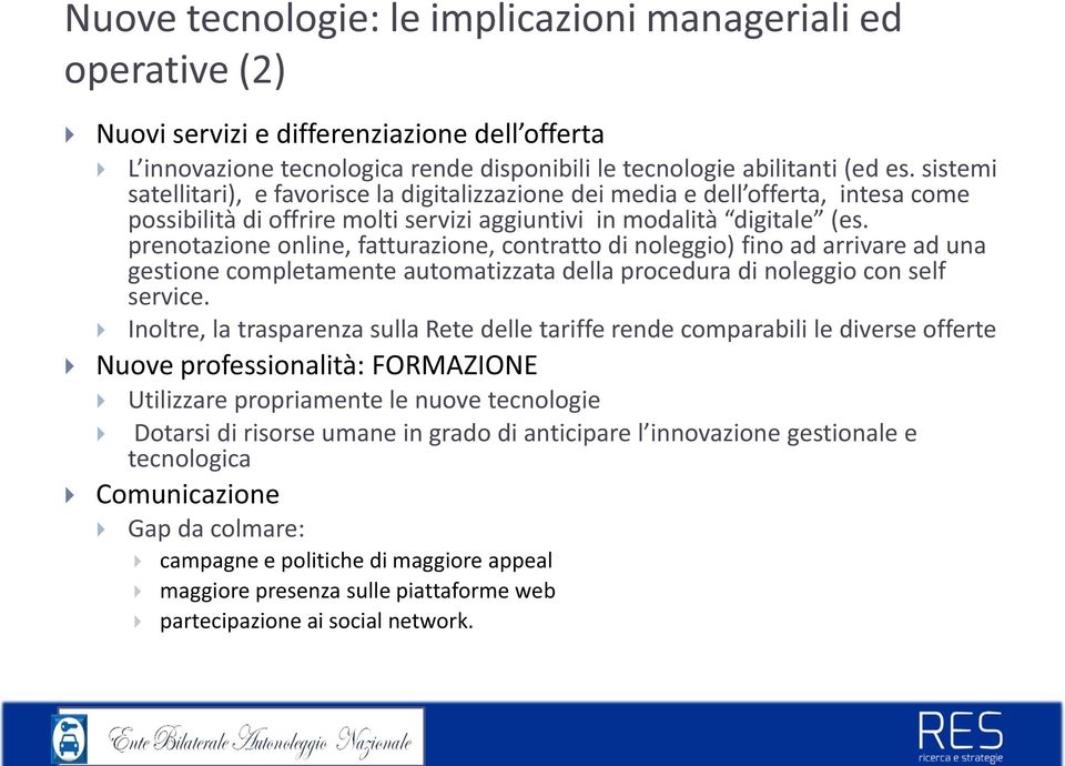 Inoltre, la trasparenza sulla Rete delle tariffe rende comparabili le diverse offerte Nuove professionalità: FORMAZIONE Utilizzare