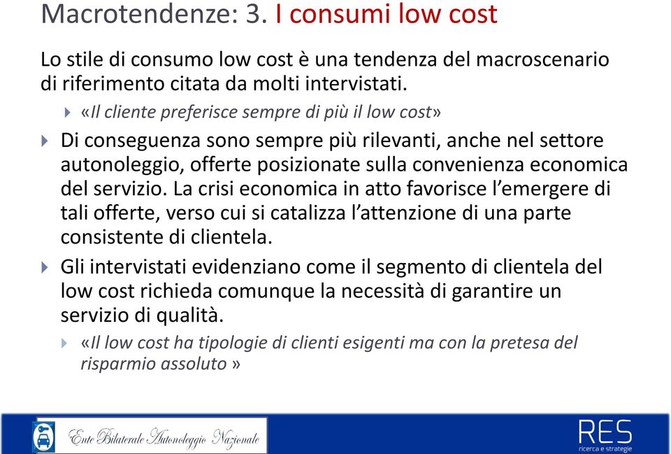 posizionate sulla convenienza economica consistente di clientela.